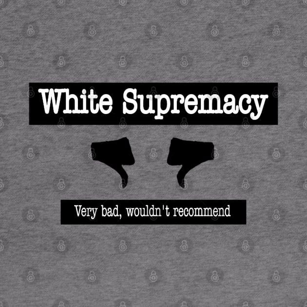 White Supremacy - 👎🏿 Very Bad Won't Recommend 👎🏿 - Front by SubversiveWare